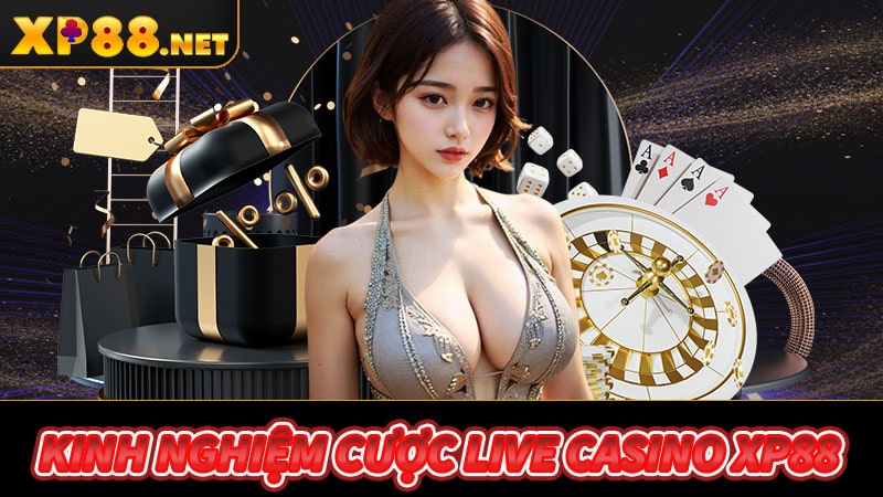 Kinh nghiệm cá cược live casino xp88 đơn giản nhất 